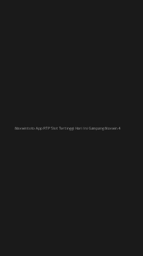 Tampilan Antarmuka Aplikasi Maxwintoto App Rtp Slot Tertinggi Hari Ini Gampang Maxwin - 4