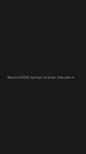 Tampilan Antarmuka Aplikasi Maxwinx5000 Aplikasi Scanner Dokumen - 4