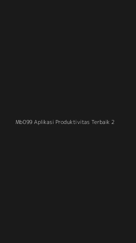 Tampilan Antarmuka Aplikasi Mb099 Aplikasi Produktivitas Terbaik - 2