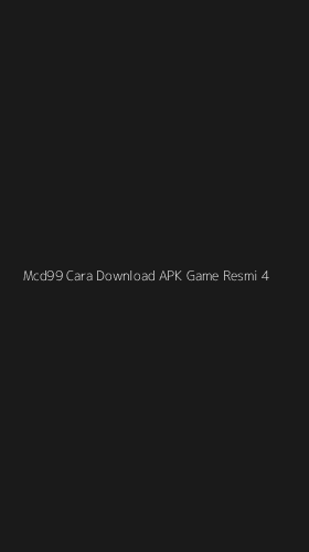 Tampilan Antarmuka Aplikasi Mcd99 Cara Download Apk Game Resmi - 4