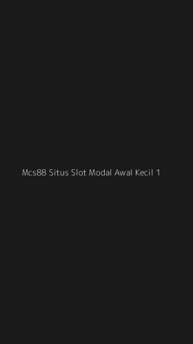 Tampilan Antarmuka Aplikasi Mcs88 Situs Slot Modal Awal Kecil - 1