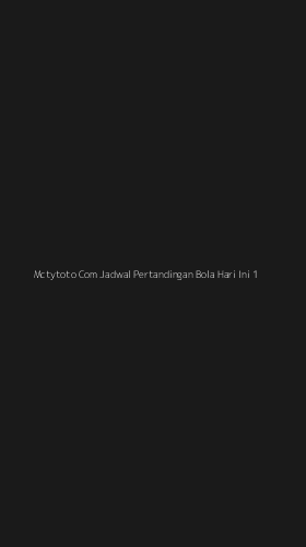 Tampilan Antarmuka Aplikasi Mctytoto Com Jadwal Pertandingan Bola Hari Ini - 1