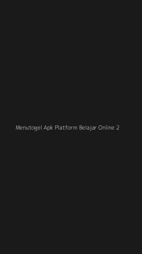 Tampilan Antarmuka Aplikasi Menutogel Apk Platform Belajar Online - 2