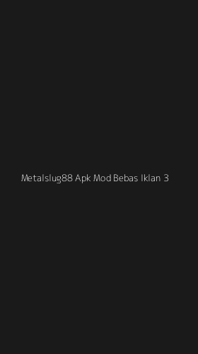 Tampilan Antarmuka Aplikasi Metalslug88 Apk Mod Bebas Iklan - 3