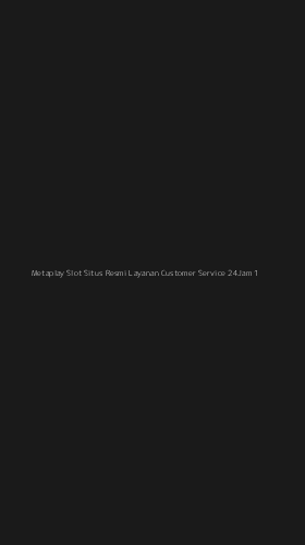 Tampilan Antarmuka Aplikasi Metaplay Slot Situs Resmi Layanan Customer Service 24jam - 1