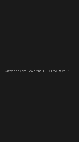 Tampilan Antarmuka Aplikasi Mewah77 Cara Download Apk Game Resmi - 3