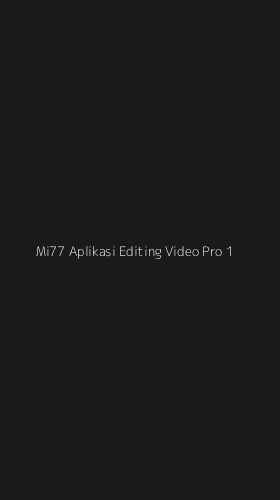 Tampilan Antarmuka Aplikasi Mi77 Aplikasi Editing Video Pro - 1