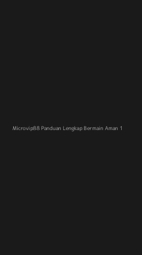 Tampilan Antarmuka Aplikasi Microvip88 Panduan Lengkap Bermain Aman - 1