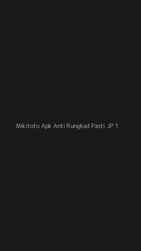 Tampilan Antarmuka Aplikasi Mikitoto Apk Anti Rungkad Pasti Jp - 1
