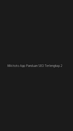 Tampilan Antarmuka Aplikasi Mikitoto App Panduan Seo Terlengkap - 2
