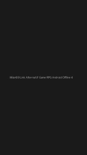 Tampilan Antarmuka Aplikasi Milan69 Link Alternatif Game Rpg Android Offline - 4