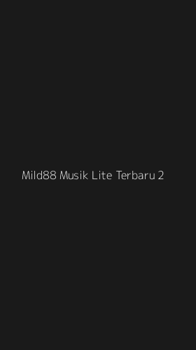 Tampilan Antarmuka Aplikasi Mild88 Musik Lite Terbaru - 2