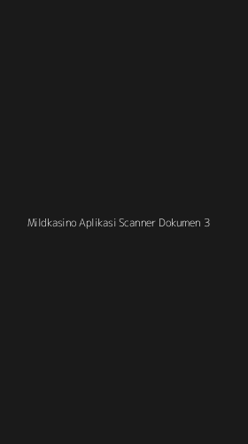 Tampilan Antarmuka Aplikasi Mildkasino Aplikasi Scanner Dokumen - 3