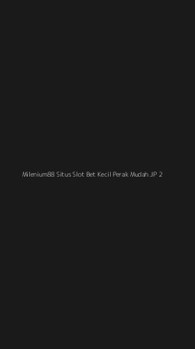 Tampilan Antarmuka Aplikasi Milenium88 Situs Slot Bet Kecil Perak Mudah Jp - 2