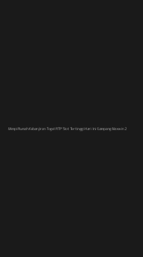 Tampilan Antarmuka Aplikasi Mimpi Rumah Kebanjiran Togel Rtp Slot Tertinggi Hari Ini Gampang Maxwin - 2