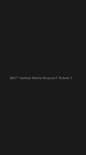 Tampilan Antarmuka Aplikasi Min77 Aplikasi Mobile Responsif Terbaik - 3