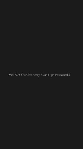 Tampilan Antarmuka Aplikasi Mini Slot Cara Recovery Akun Lupa Password - 4
