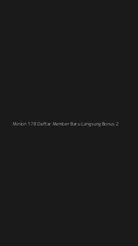 Tampilan Antarmuka Aplikasi Minion 178 Daftar Member Baru Langsung Bonus - 2