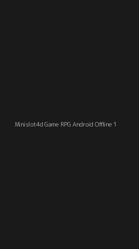 Tampilan Antarmuka Aplikasi Minislot4d Game Rpg Android Offline - 1