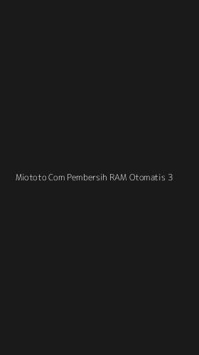 Tampilan Antarmuka Aplikasi Miototo Com Pembersih Ram Otomatis - 3