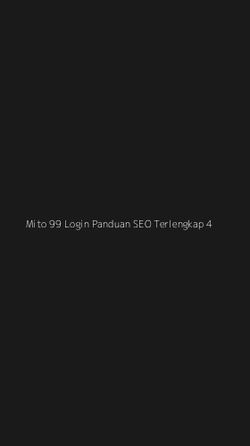 Tampilan Antarmuka Aplikasi Mito 99 Login Panduan Seo Terlengkap - 4