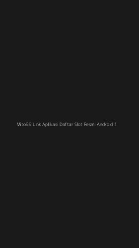 Tampilan Antarmuka Aplikasi Mito99 Link Aplikasi Daftar Slot Resmi Android - 1