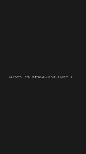 Tampilan Antarmuka Aplikasi Mixtoto Cara Daftar Akun Situs Resmi - 1