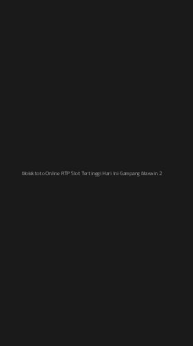 Tampilan Antarmuka Aplikasi Molektoto Online Rtp Slot Tertinggi Hari Ini Gampang Maxwin - 2