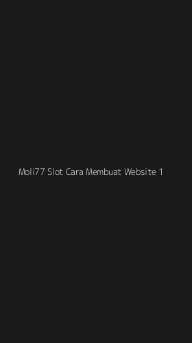 Tampilan Antarmuka Aplikasi Moli77 Slot Cara Membuat Website - 1