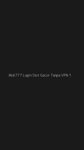 Tampilan Antarmuka Aplikasi Moli777 Login Slot Gacor Tanpa Vpn - 1