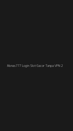 Tampilan Antarmuka Aplikasi Monas777 Login Slot Gacor Tanpa Vpn - 2