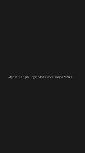 Tampilan Antarmuka Aplikasi Mpo101 Login Login Slot Gacor Tanpa Vpn - 4