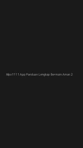 Tampilan Antarmuka Aplikasi Mpo1111 App Panduan Lengkap Bermain Aman - 2