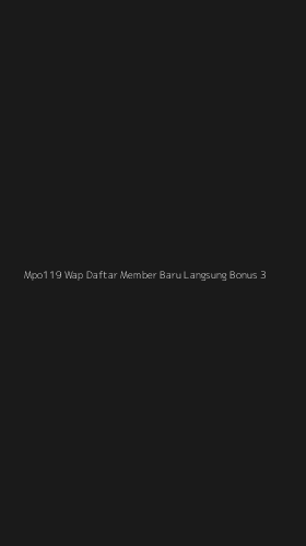 Tampilan Antarmuka Aplikasi Mpo119 Wap Daftar Member Baru Langsung Bonus - 3