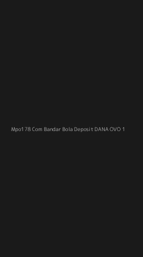 Tampilan Antarmuka Aplikasi Mpo178 Com Bandar Bola Deposit Dana Ovo - 1