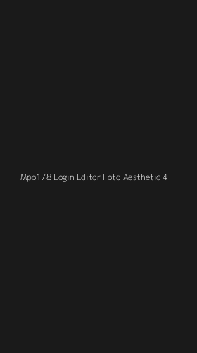 Tampilan Antarmuka Aplikasi Mpo178 Login Editor Foto Aesthetic - 4
