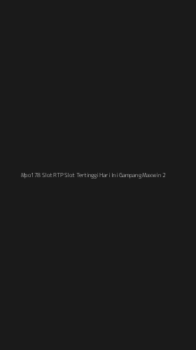 Tampilan Antarmuka Aplikasi Mpo178 Slot Rtp Slot Tertinggi Hari Ini Gampang Maxwin - 2