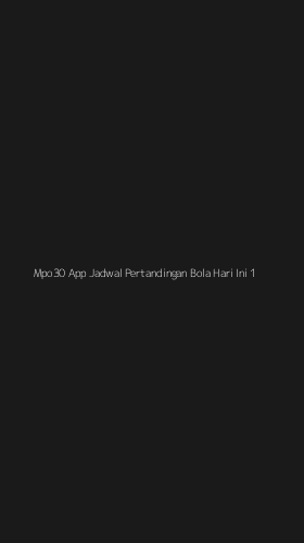 Tampilan Antarmuka Aplikasi Mpo30 App Jadwal Pertandingan Bola Hari Ini - 1