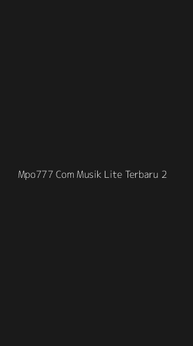 Tampilan Antarmuka Aplikasi Mpo777 Com Musik Lite Terbaru - 2