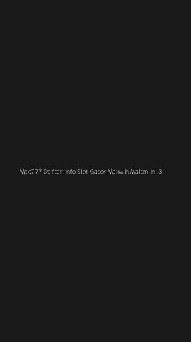 Tampilan Antarmuka Aplikasi Mpo777 Daftar Info Slot Gacor Maxwin Malam Ini - 3