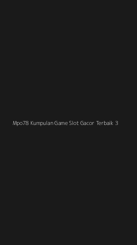 Tampilan Antarmuka Aplikasi Mpo78 Kumpulan Game Slot Gacor Terbaik - 3