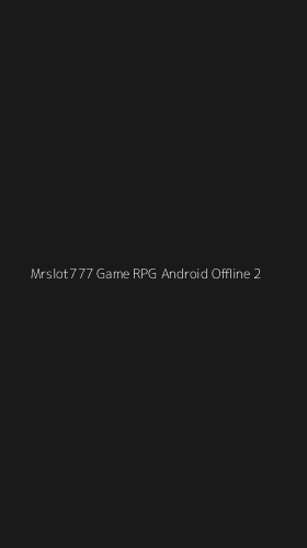 Tampilan Antarmuka Aplikasi Mrslot777 Game Rpg Android Offline - 2