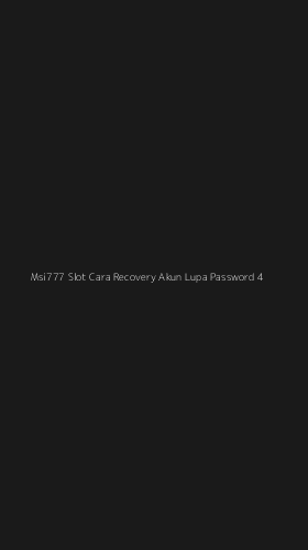 Tampilan Antarmuka Aplikasi Msi777 Slot Cara Recovery Akun Lupa Password - 4