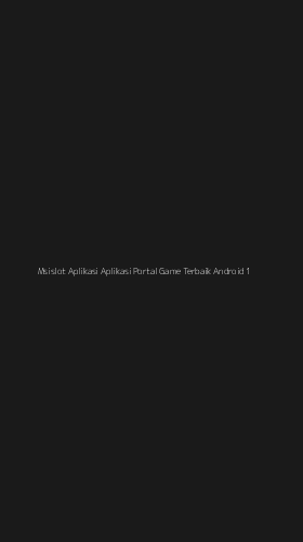 Tampilan Antarmuka Aplikasi Msislot Aplikasi Aplikasi Portal Game Terbaik Android - 1