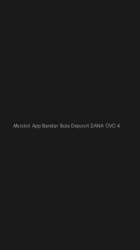 Tampilan Antarmuka Aplikasi Msislot App Bandar Bola Deposit Dana Ovo - 4