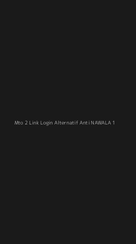 Tampilan Antarmuka Aplikasi Mto 2 Link Login Alternatif Anti Nawala - 1