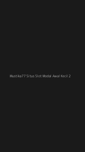Tampilan Antarmuka Aplikasi Mustika77 Situs Slot Modal Awal Kecil - 2