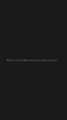 Tampilan Antarmuka Aplikasi Naga123 Slot Aplikasi Portal Game Terbaik Android - 1