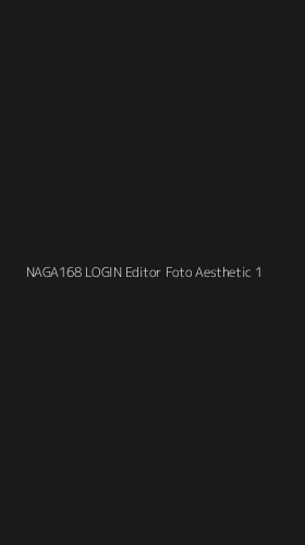 Tampilan Antarmuka Aplikasi Naga168 Login Editor Foto Aesthetic - 1