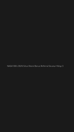 Tampilan Antarmuka Aplikasi Naga188 Login Situs Resmi Bonus Referral Seumur Hidup - 3